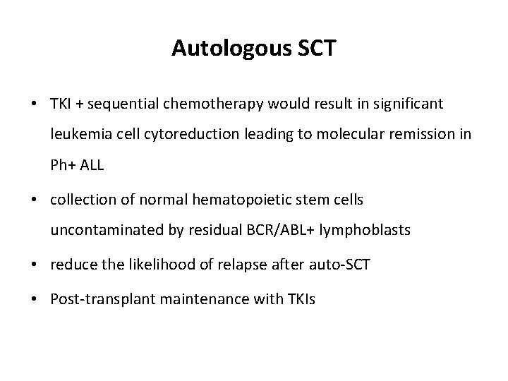Autologous SCT • TKI + sequential chemotherapy would result in significant leukemia cell cytoreduction