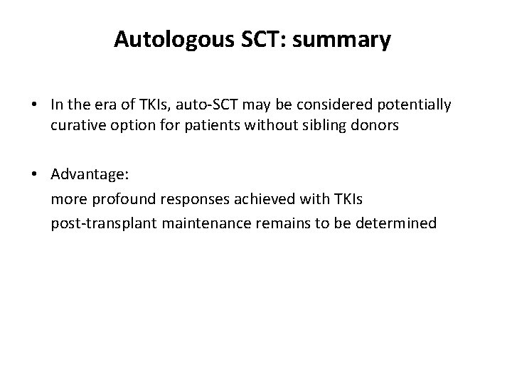 Autologous SCT: summary • In the era of TKIs, auto-SCT may be considered potentially