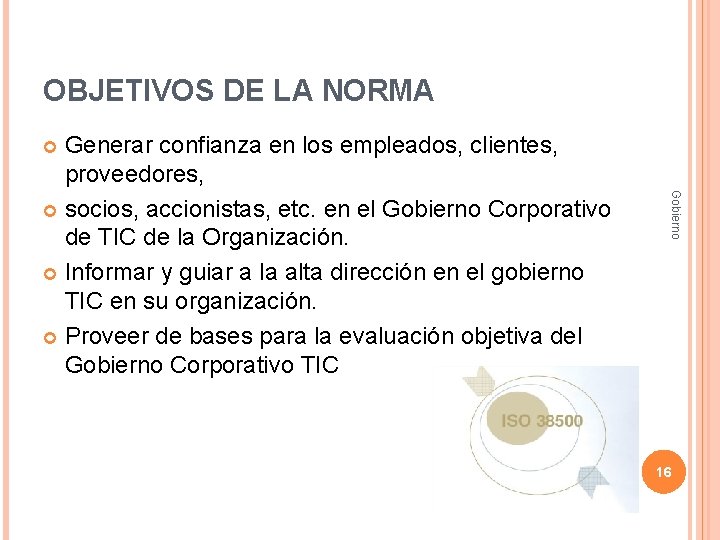 OBJETIVOS DE LA NORMA Generar confianza en los empleados, clientes, proveedores, socios, accionistas, etc.