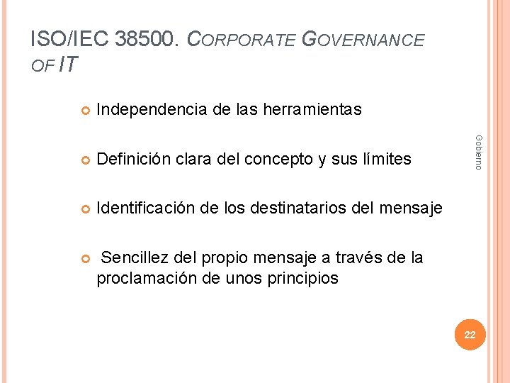ISO/IEC 38500. CORPORATE GOVERNANCE OF IT Independencia de las herramientas Definición clara del concepto