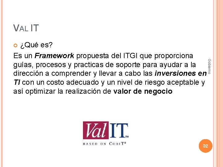 VAL IT ¿Qué es? Es un Framework propuesta del ITGI que proporciona guías, procesos