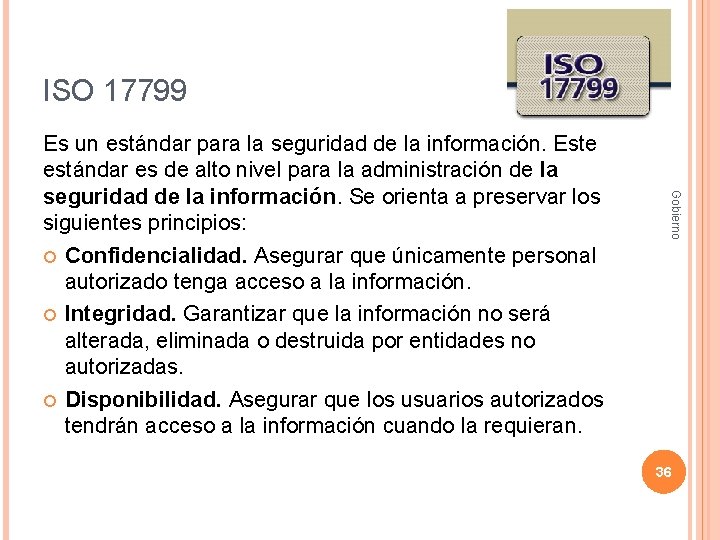 ISO 17799 Gobierno Es un estándar para la seguridad de la información. Este estándar