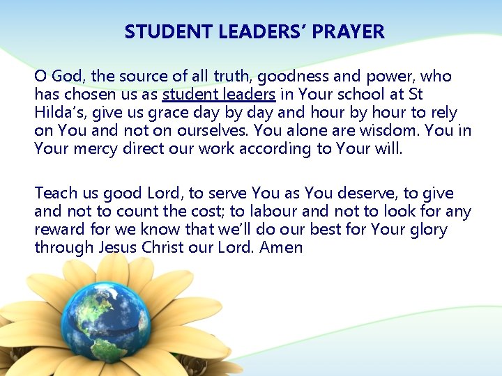 STUDENT LEADERS’ PRAYER O God, the source of all truth, goodness and power, who