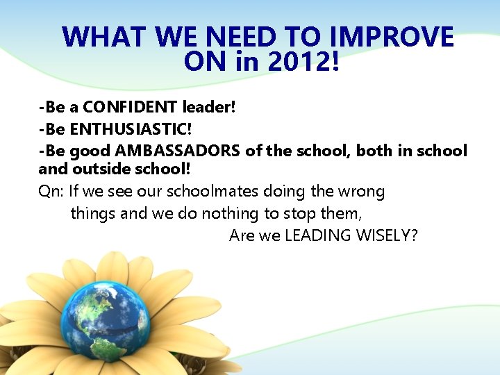 WHAT WE NEED TO IMPROVE ON in 2012! -Be a CONFIDENT leader! -Be ENTHUSIASTIC!