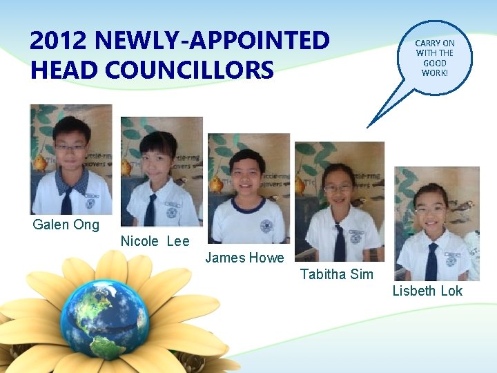 2012 NEWLY-APPOINTED HEAD COUNCILLORS CARRY ON WITH THE GOOD WORK! Galen Ong Nicole Lee