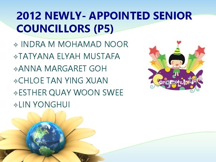 2012 NEWLY- APPOINTED SENIOR COUNCILLORS (P 5) INDRA M MOHAMAD NOOR ²TATYANA ELYAH MUSTAFA