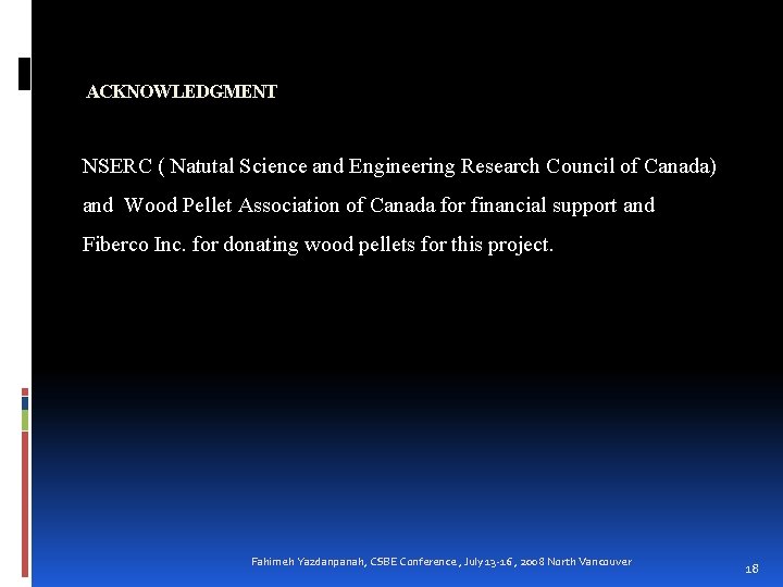 ACKNOWLEDGMENT NSERC ( Natutal Science and Engineering Research Council of Canada) and Wood Pellet