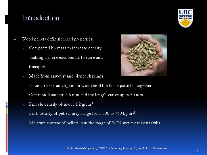 Introduction - Wood pellets definition and properties: - Compacted biomass to increase density making