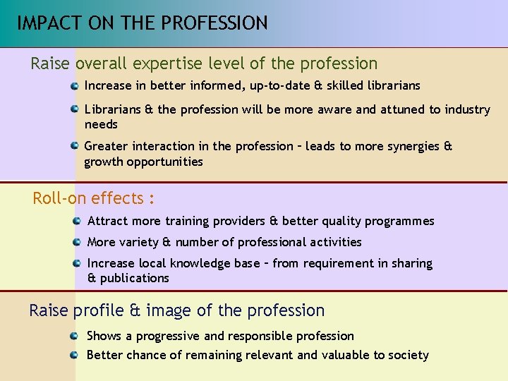 IMPACT ON THE PROFESSION Raise overall expertise level of the profession Increase in better