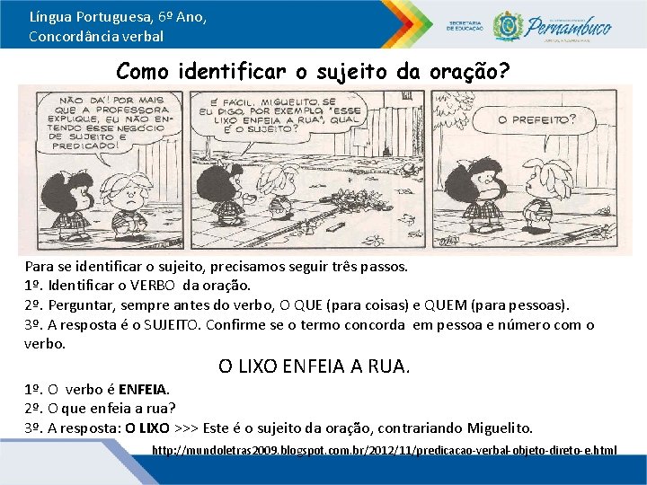 Língua Portuguesa, 6º Ano, Concordância verbal Como identificar o sujeito da oração? Para se