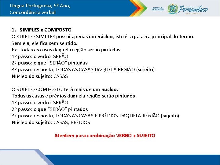 Língua Portuguesa, 6º Ano, Concordância verbal 1. SIMPLES x COMPOSTO O SUJEITO SIMPLES possui