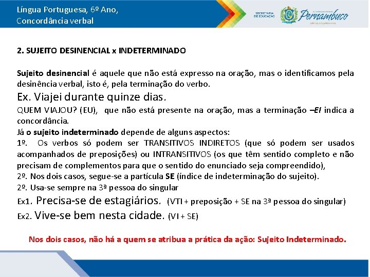 Língua Portuguesa, 6º Ano, Concordância verbal 2. SUJEITO DESINENCIAL x INDETERMINADO Sujeito desinencial é