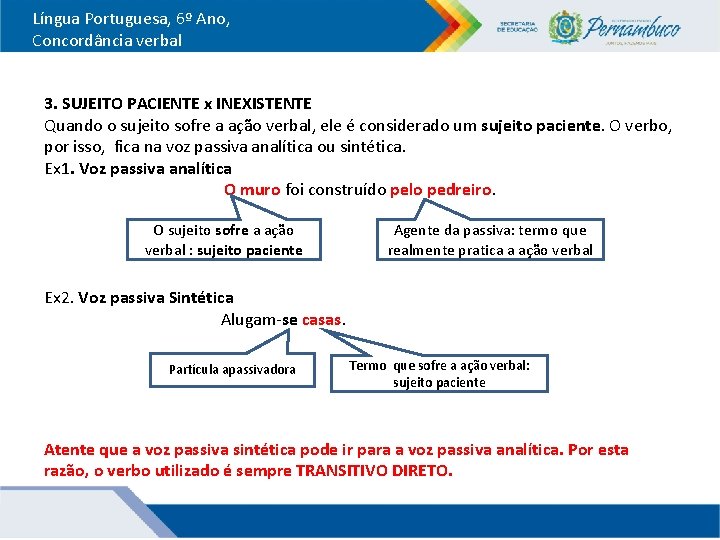 Língua Portuguesa, 6º Ano, Concordância verbal 3. SUJEITO PACIENTE x INEXISTENTE Quando o sujeito