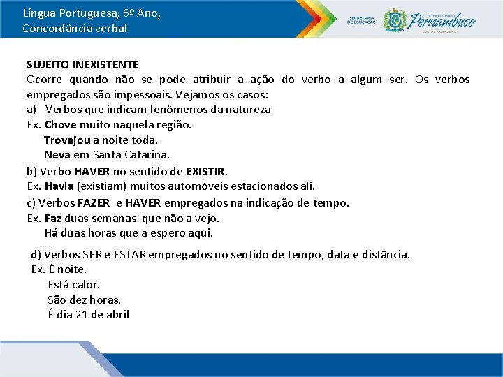 Língua Portuguesa, 6º Ano, Concordância verbal SUJEITO INEXISTENTE Ocorre quando não se pode atribuir