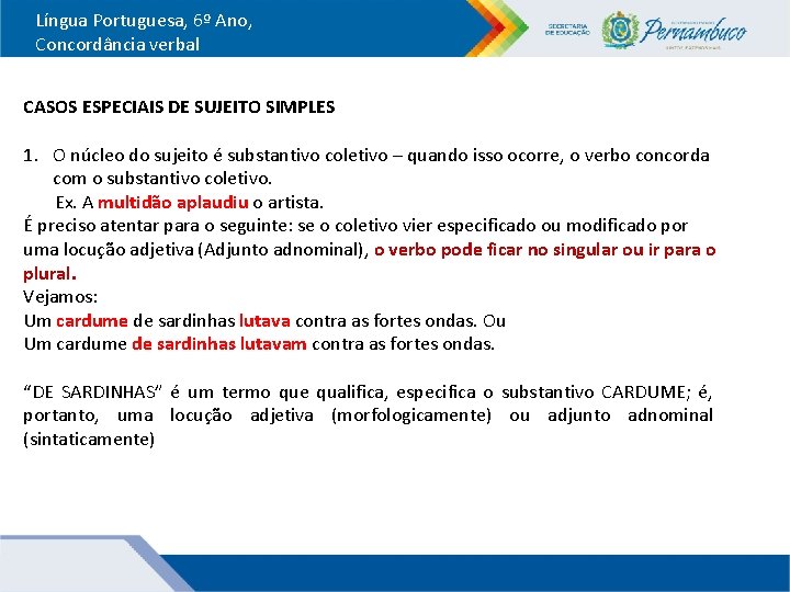 Língua Portuguesa, 6º Ano, Concordância verbal CASOS ESPECIAIS DE SUJEITO SIMPLES 1. O núcleo