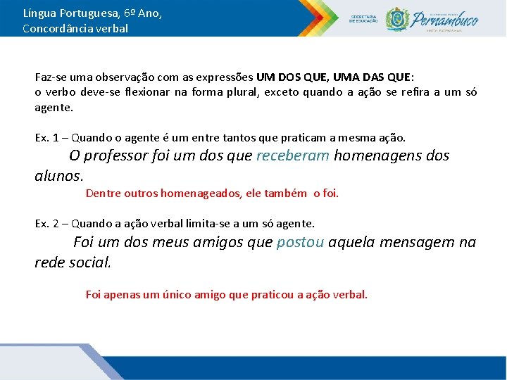 Língua Portuguesa, 6º Ano, Concordância verbal Faz-se uma observação com as expressões UM DOS