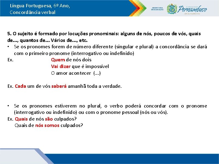 Língua Portuguesa, 6º Ano, Concordância verbal 5. O sujeito é formado por locuções pronominais: