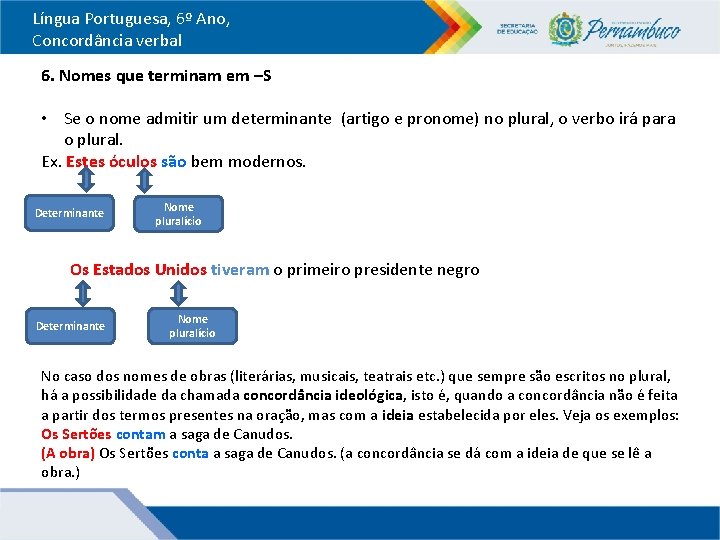 Língua Portuguesa, 6º Ano, Concordância verbal 6. Nomes que terminam em –S • Se