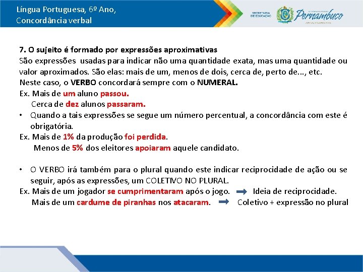 Língua Portuguesa, 6º Ano, Concordância verbal 7. O sujeito é formado por expressões aproximativas