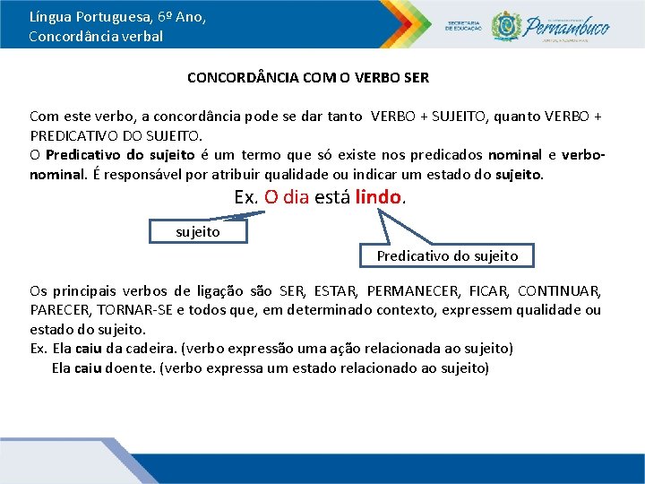 Língua Portuguesa, 6º Ano, Concordância verbal CONCORD NCIA COM O VERBO SER Com este