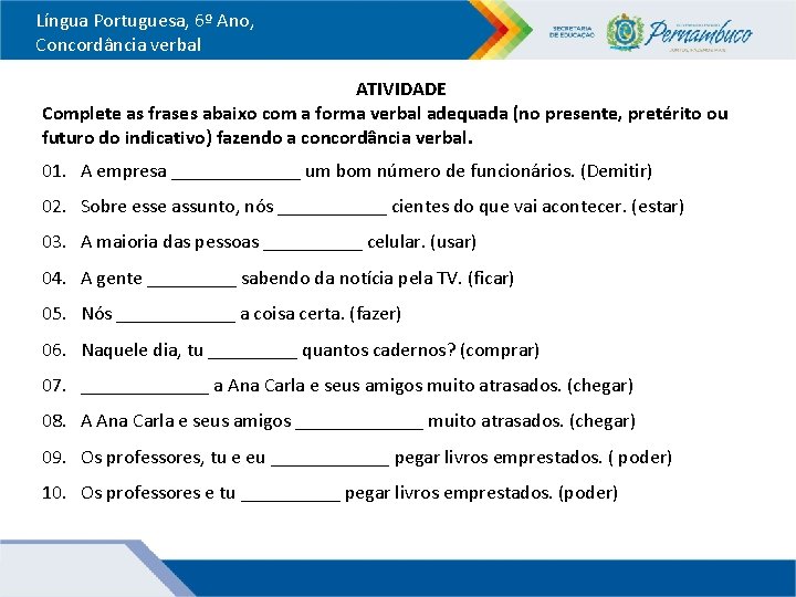 Língua Portuguesa, 6º Ano, Concordância verbal ATIVIDADE Complete as frases abaixo com a forma