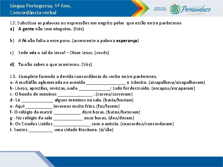 Língua Portuguesa, 6º Ano, Concordância verbal 12. Substitua as palavras ou expressões em negrito