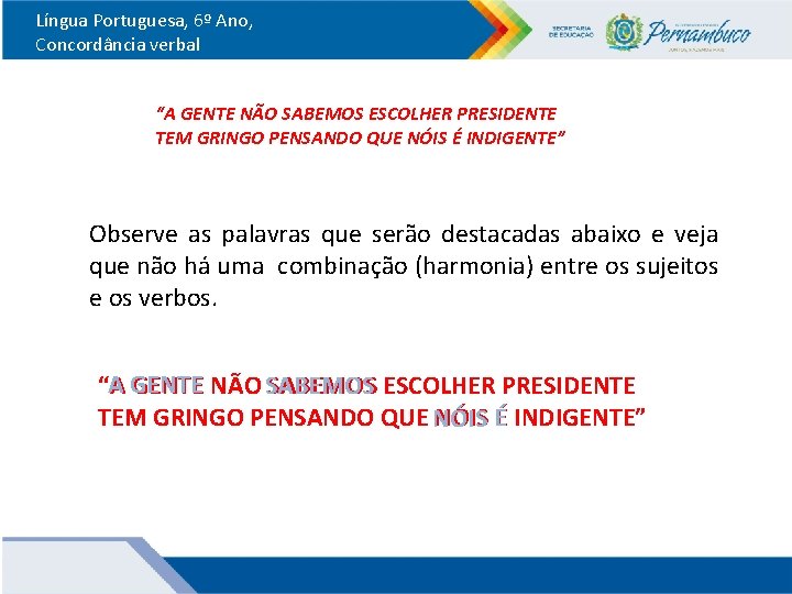 Língua Portuguesa, 6º Ano, Concordância verbal “A GENTE NÃO SABEMOS ESCOLHER PRESIDENTE TEM GRINGO