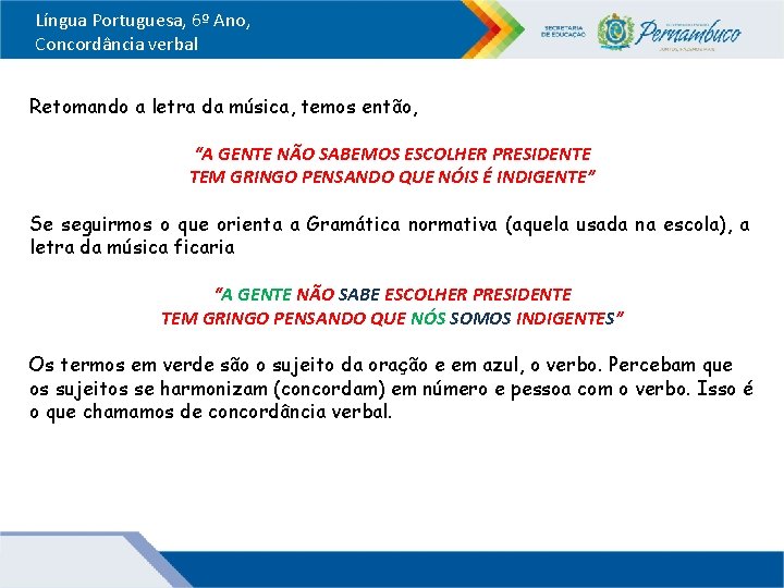 Língua Portuguesa, 6º Ano, Concordância verbal Retomando a letra da música, temos então, “A