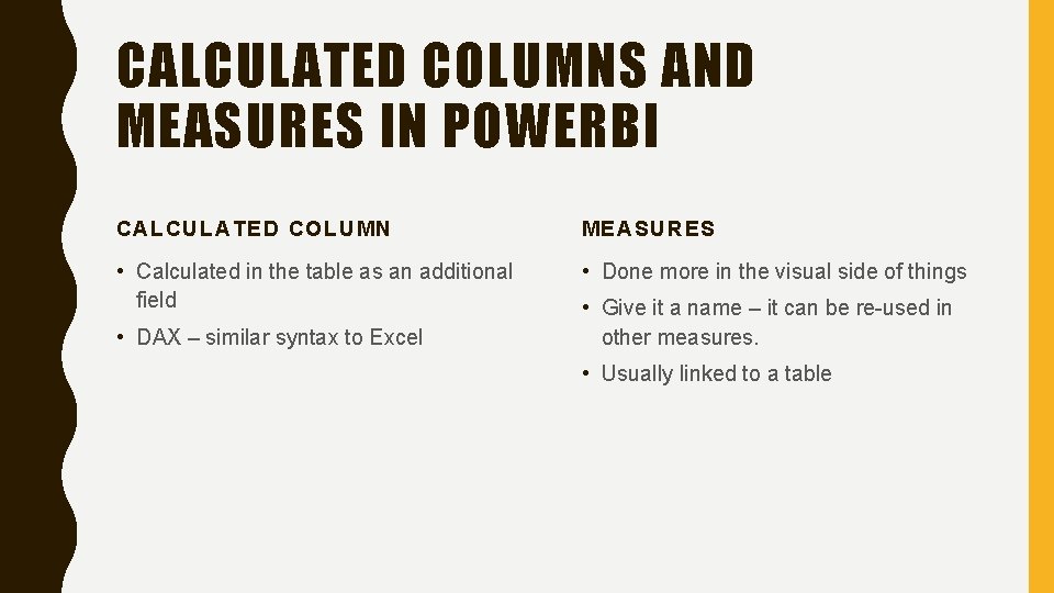 CALCULATED COLUMNS AND MEASURES IN POWERBI CALCULATED COLUMN MEASURES • Calculated in the table