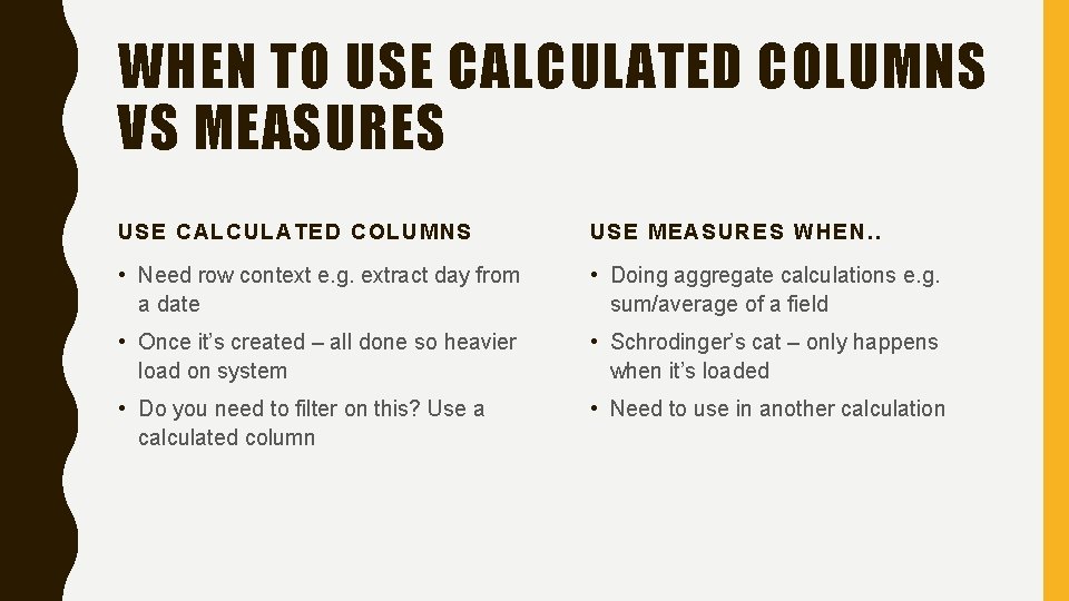 WHEN TO USE CALCULATED COLUMNS VS MEASURES USE CALCULATED COLUMNS USE MEASURES WHEN. .