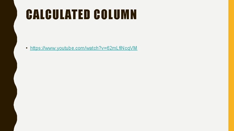 CALCULATED COLUMN • https: //www. youtube. com/watch? v=62 m. Lfi. Ncq. VM 