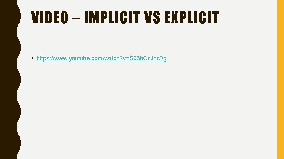 VIDEO – IMPLICIT VS EXPLICIT • https: //www. youtube. com/watch? v=S 03 h. Cs.