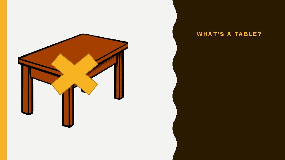 WHAT’S A TABLE? 