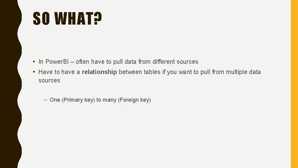 SO WHAT? • In Power. BI – often have to pull data from different