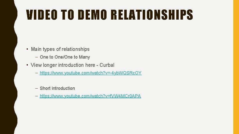 VIDEO TO DEMO RELATIONSHIPS • Main types of relationships – One to One/One to