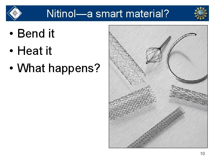Nitinol—a smart material? • Bend it • Heat it • What happens? 10 