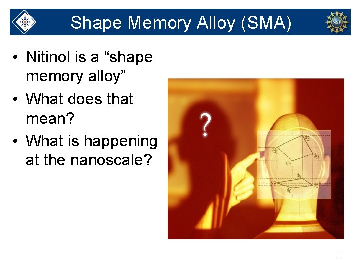 Shape Memory Alloy (SMA) • Nitinol is a “shape memory alloy” • What does