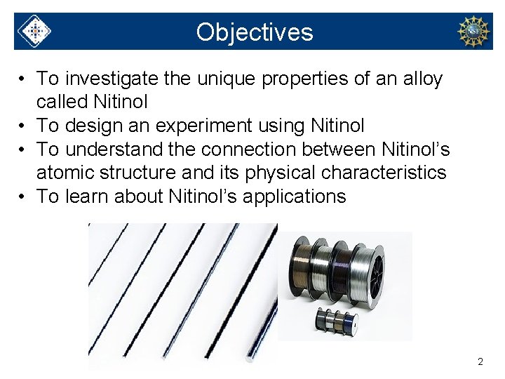 Objectives • To investigate the unique properties of an alloy called Nitinol • To