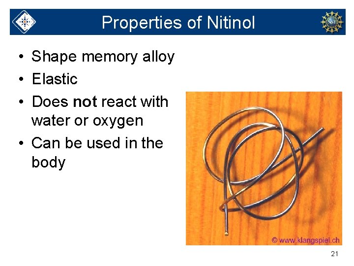 Properties of Nitinol • Shape memory alloy • Elastic • Does not react with
