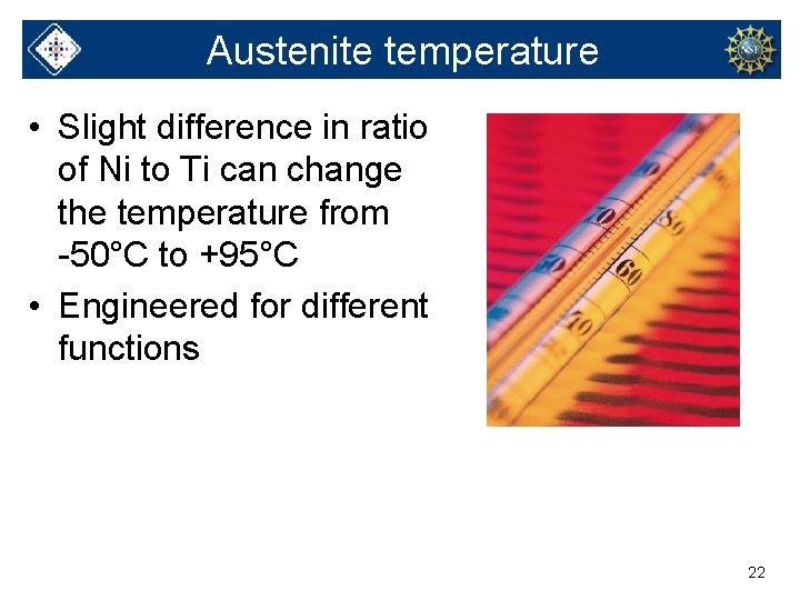 Austenite temperature • Slight difference in ratio of Ni to Ti can change the