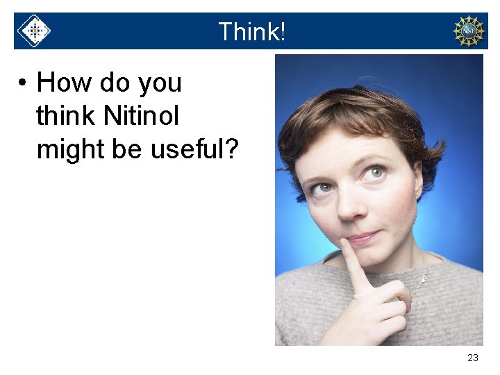 Think! • How do you think Nitinol might be useful? 23 