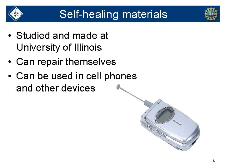 Self-healing materials • Studied and made at University of Illinois • Can repair themselves