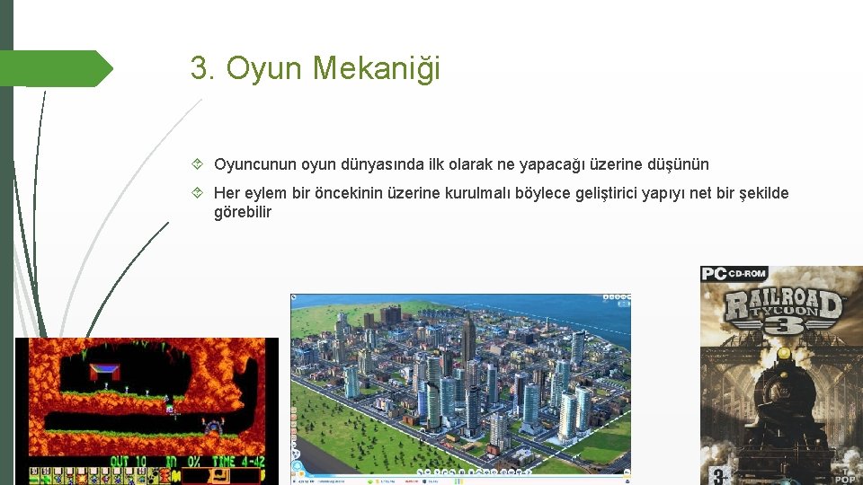 3. Oyun Mekaniği Oyuncunun oyun dünyasında ilk olarak ne yapacağı üzerine düşünün Her eylem