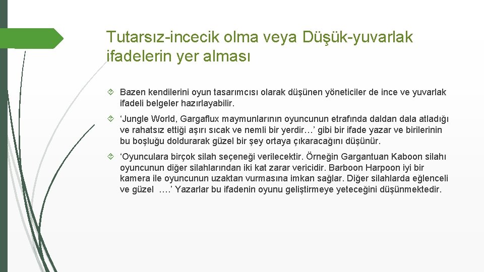 Tutarsız-incecik olma veya Düşük-yuvarlak ifadelerin yer alması Bazen kendilerini oyun tasarımcısı olarak düşünen yöneticiler