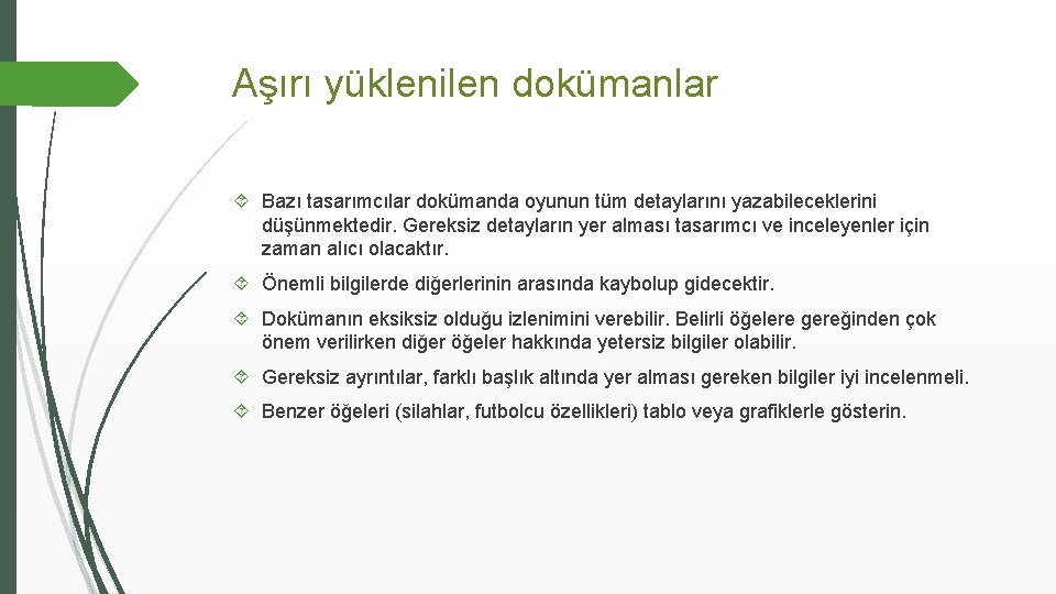 Aşırı yüklenilen dokümanlar Bazı tasarımcılar dokümanda oyunun tüm detaylarını yazabileceklerini düşünmektedir. Gereksiz detayların yer