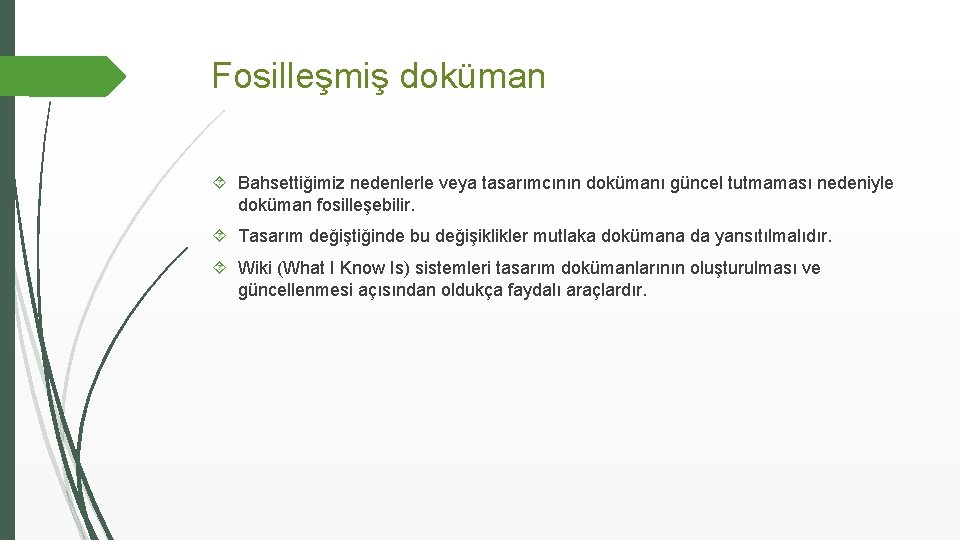 Fosilleşmiş doküman Bahsettiğimiz nedenlerle veya tasarımcının dokümanı güncel tutmaması nedeniyle doküman fosilleşebilir. Tasarım değiştiğinde