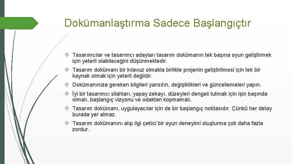 Dokümanlaştırma Sadece Başlangıçtır Tasarımcılar ve tasarımcı adayları tasarım dokümanın tek başına oyun geliştirmek için