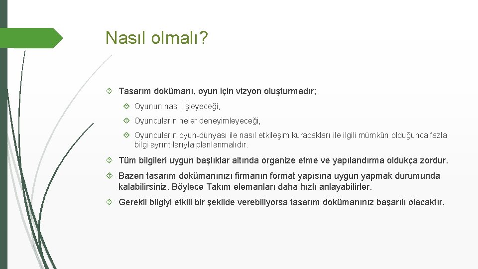 Nasıl olmalı? Tasarım dokümanı, oyun için vizyon oluşturmadır; Oyunun nasıl işleyeceği, Oyuncuların neler deneyimleyeceği,