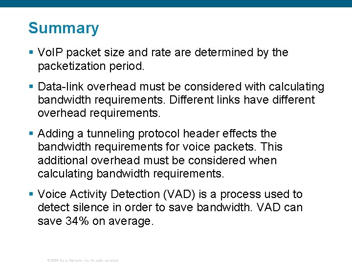 Summary § Vo. IP packet size and rate are determined by the packetization period.