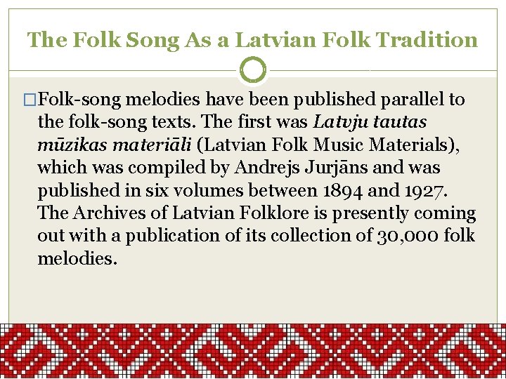 The Folk Song As a Latvian Folk Tradition �Folk-song melodies have been published parallel